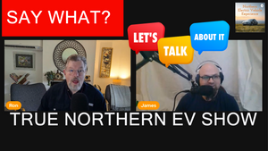 True Northern EV Show! with Ron & James