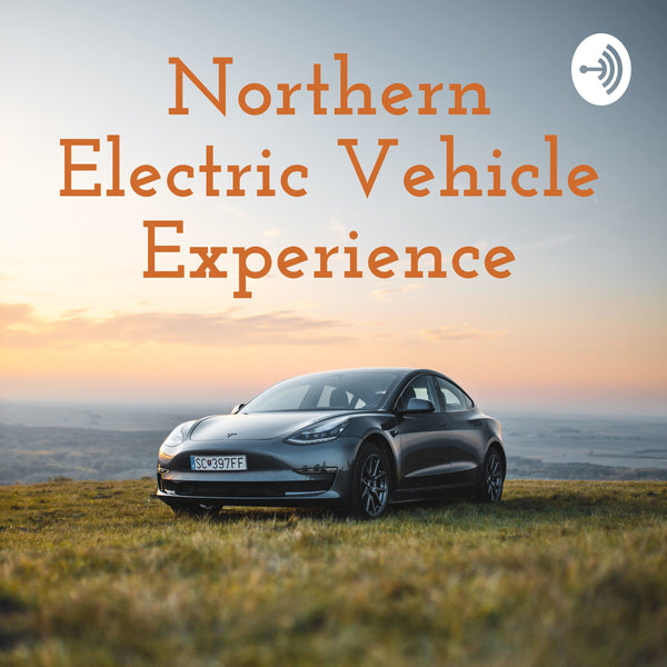 Northern EV Podcast - Introduction to Electric Vehicles